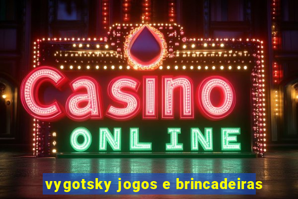 vygotsky jogos e brincadeiras